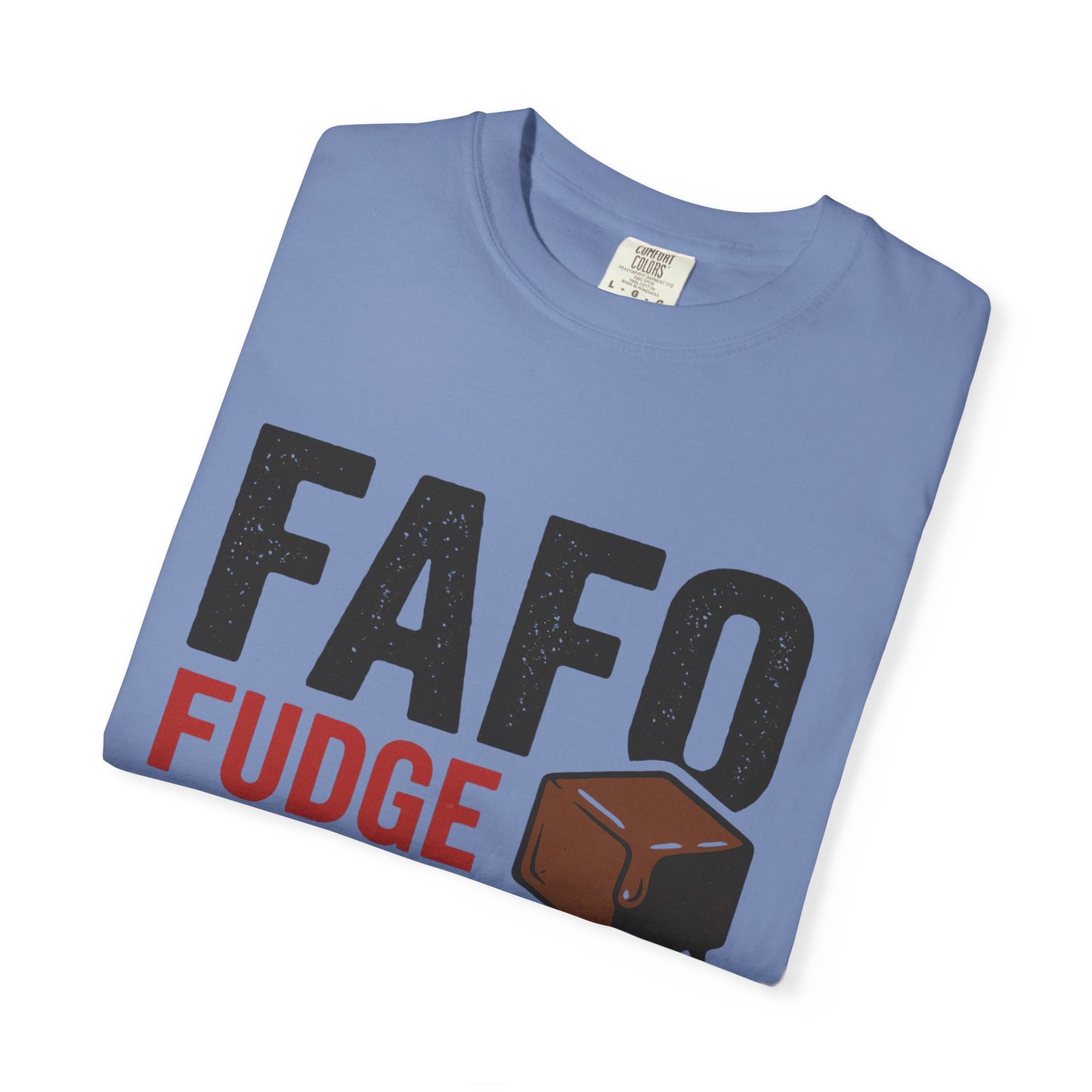 FAFO “Fudge Around and Find Out” Comfort Colors® T-Shirt – Fudgin’ Good Sweet Shop Exclusive