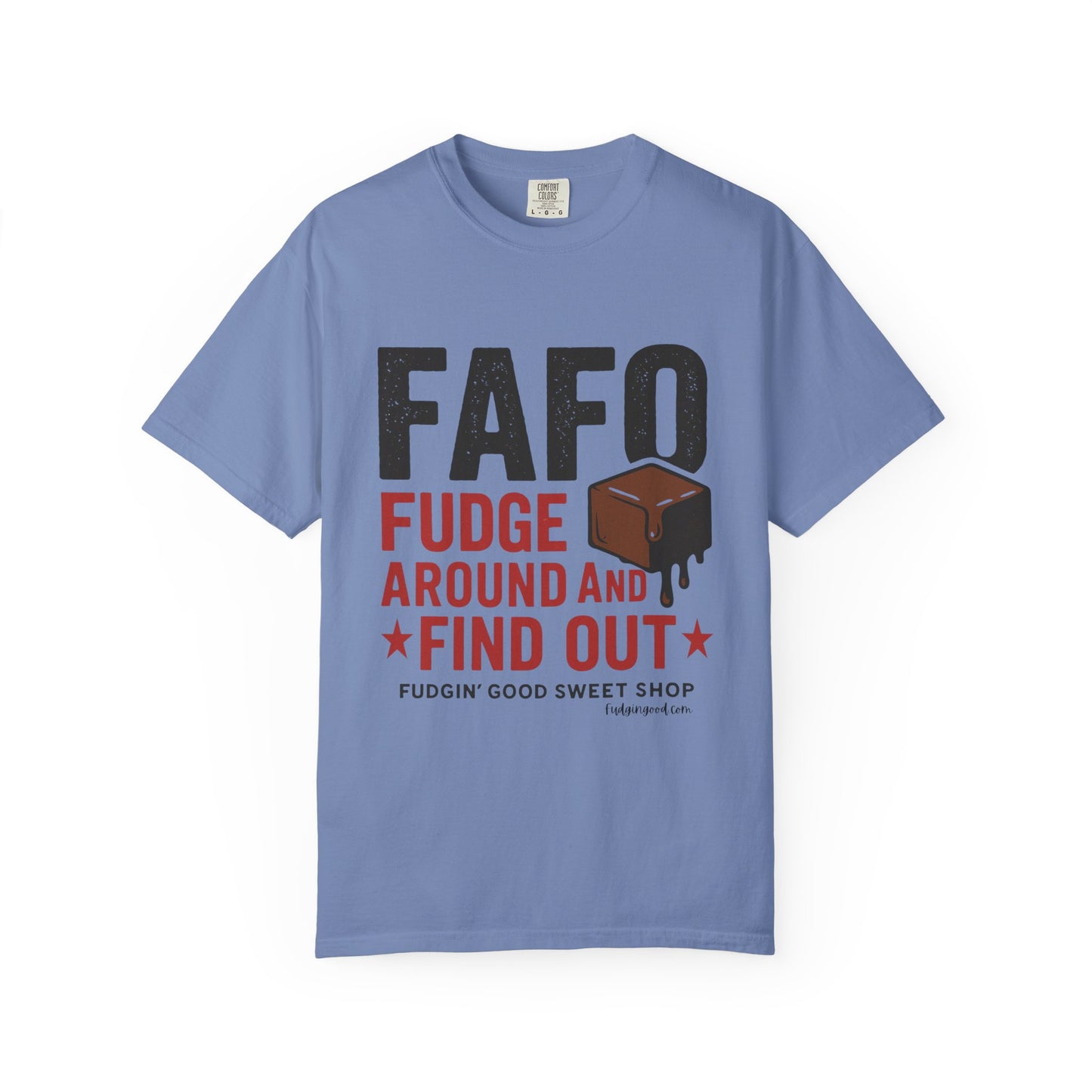 FAFO “Fudge Around and Find Out” Comfort Colors® T-Shirt – Fudgin’ Good Sweet Shop Exclusive