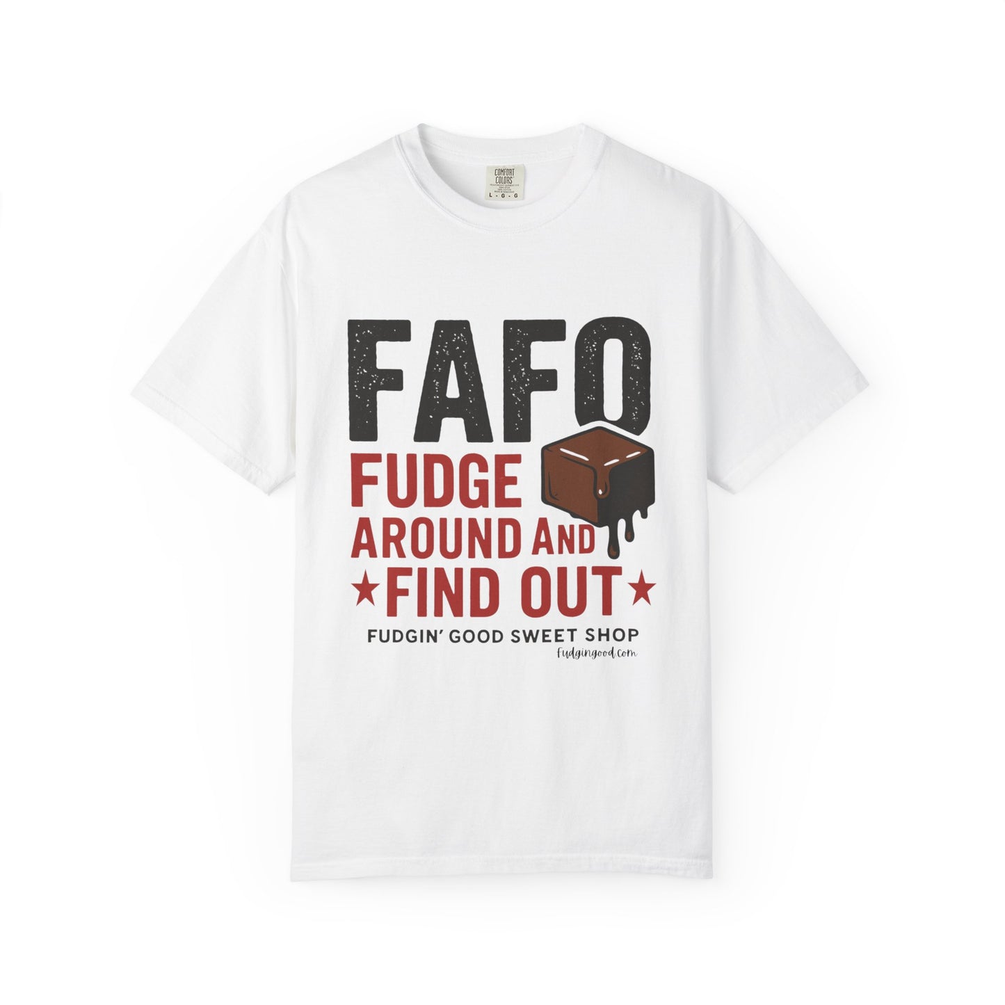 FAFO “Fudge Around and Find Out” Comfort Colors® T-Shirt – Fudgin’ Good Sweet Shop Exclusive