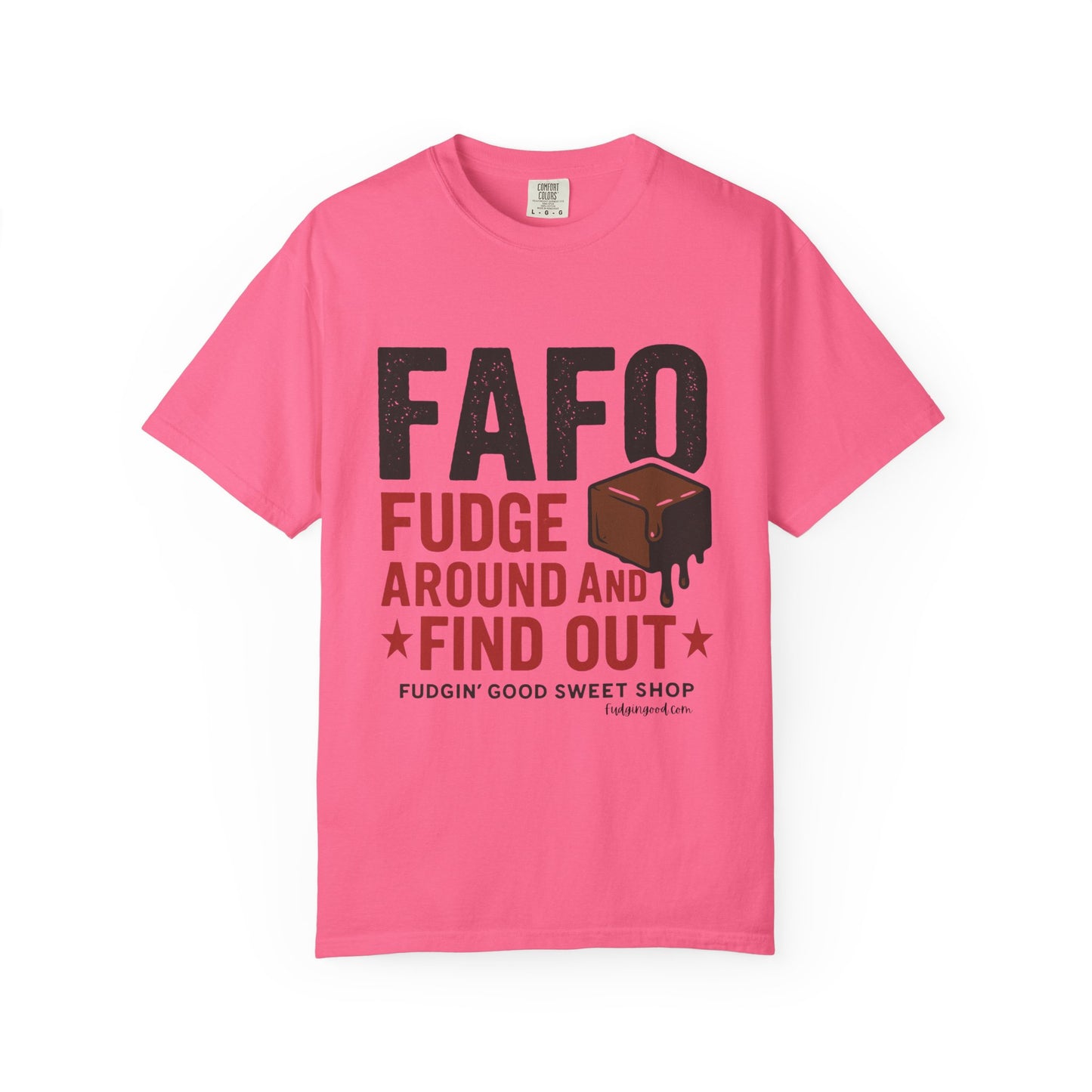 FAFO “Fudge Around and Find Out” Comfort Colors® T-Shirt – Fudgin’ Good Sweet Shop Exclusive