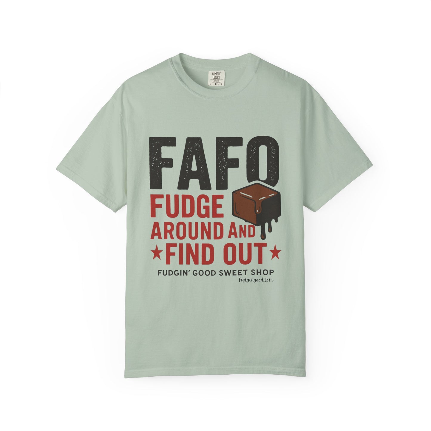 FAFO “Fudge Around and Find Out” Comfort Colors® T-Shirt – Fudgin’ Good Sweet Shop Exclusive