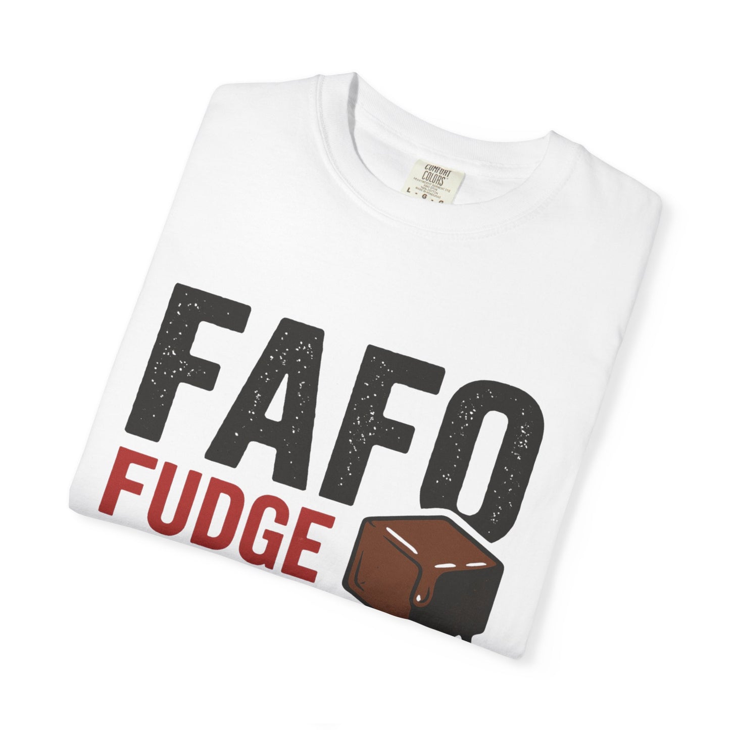 FAFO “Fudge Around and Find Out” Comfort Colors® T-Shirt – Fudgin’ Good Sweet Shop Exclusive