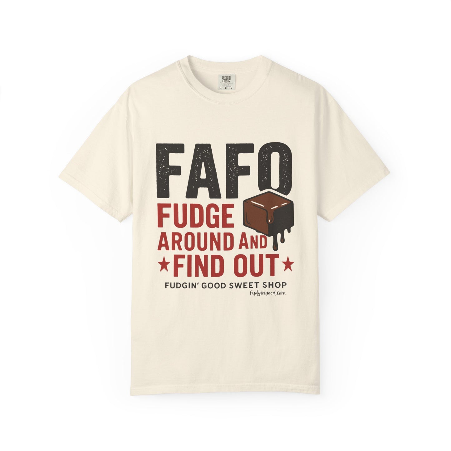 FAFO “Fudge Around and Find Out” Comfort Colors® T-Shirt – Fudgin’ Good Sweet Shop Exclusive