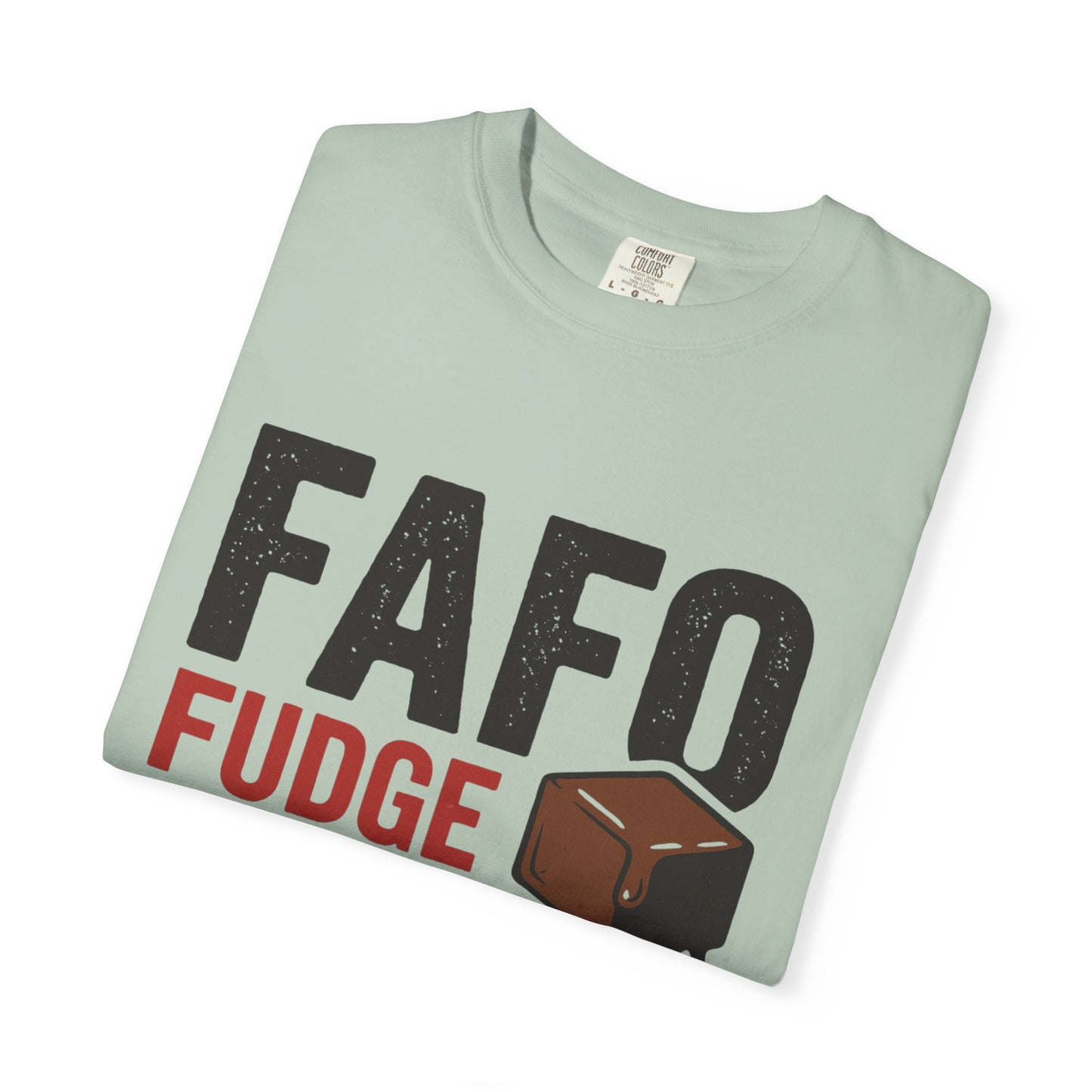 FAFO “Fudge Around and Find Out” Comfort Colors® T-Shirt – Fudgin’ Good Sweet Shop Exclusive