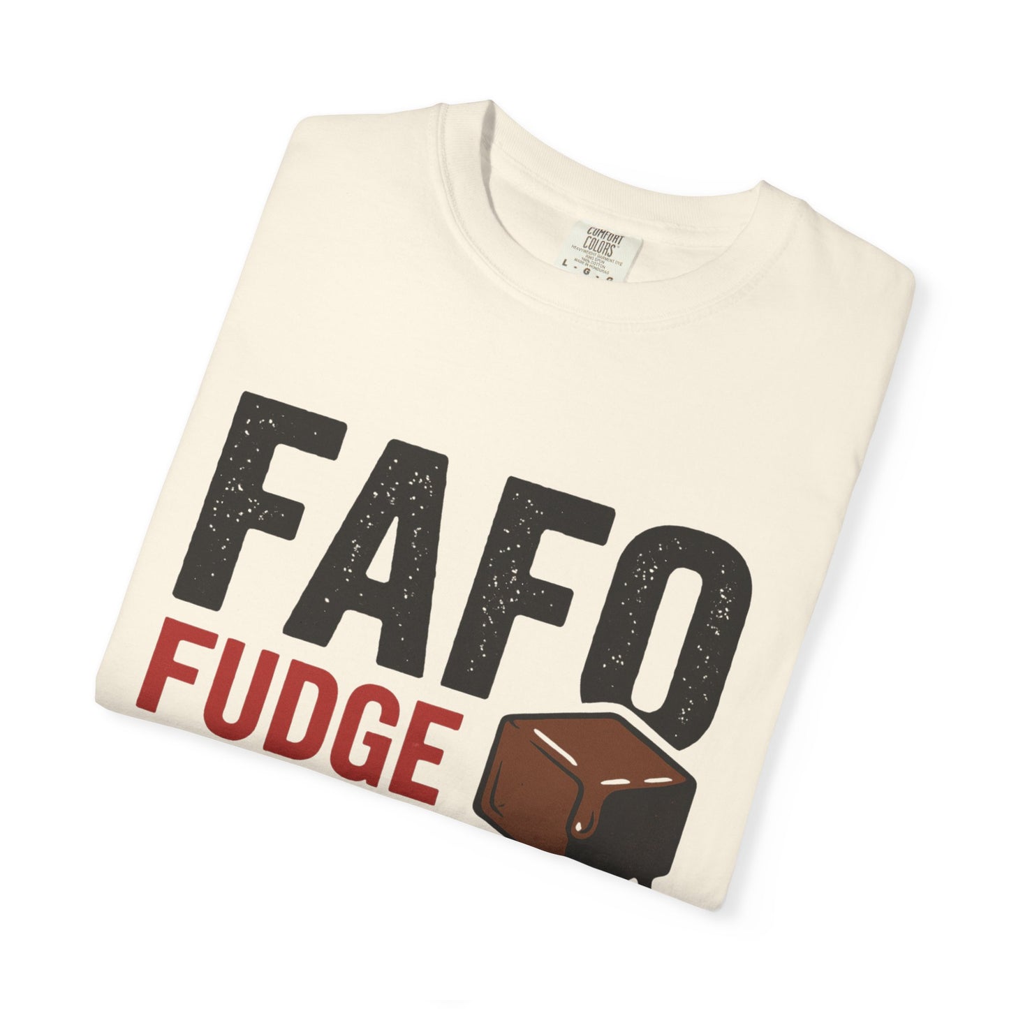 FAFO “Fudge Around and Find Out” Comfort Colors® T-Shirt – Fudgin’ Good Sweet Shop Exclusive