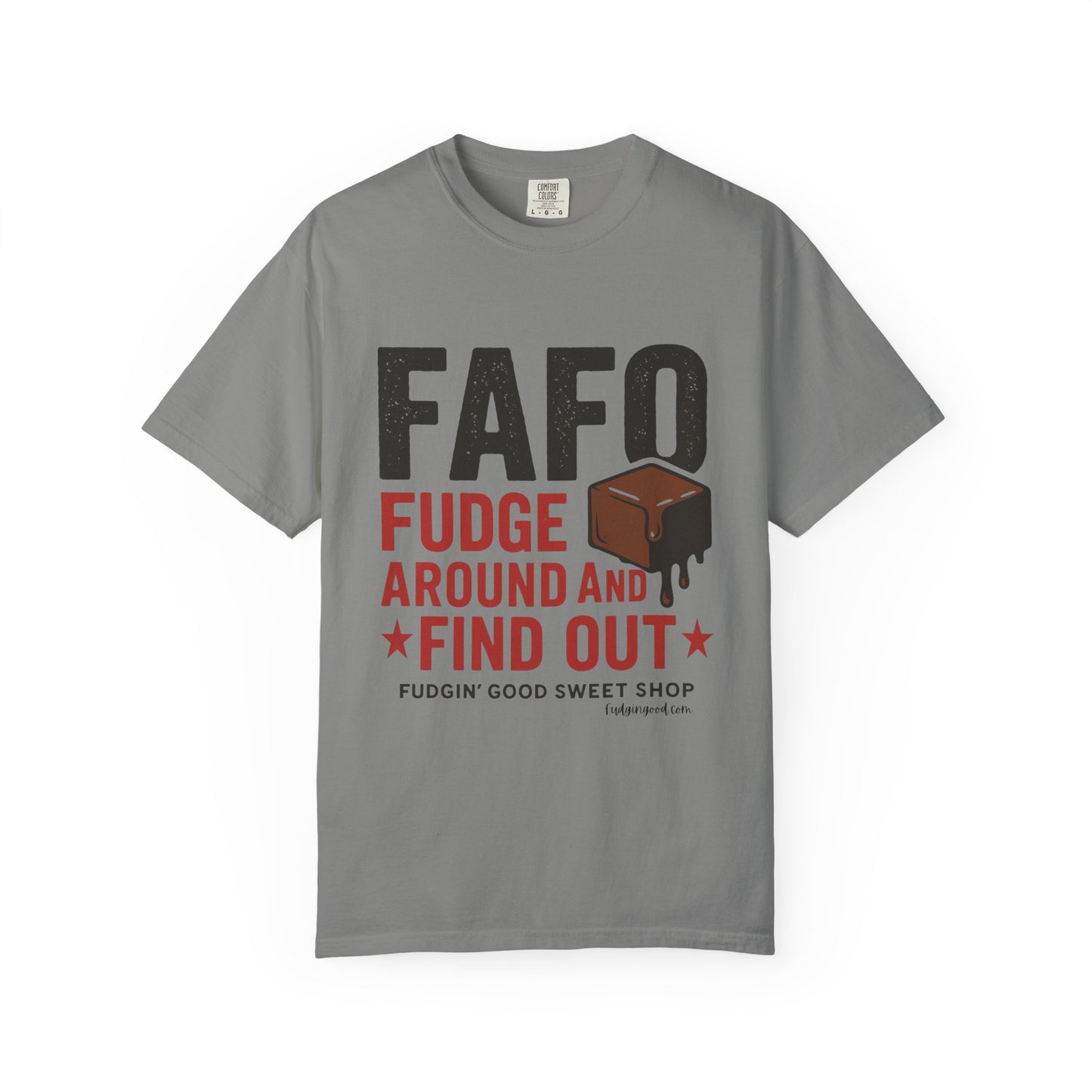 FAFO “Fudge Around and Find Out” Comfort Colors® T-Shirt – Fudgin’ Good Sweet Shop Exclusive